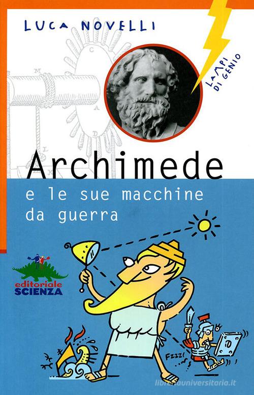 Archimede e le sue macchine da guerra di Luca Novelli edito da Editoriale Scienza