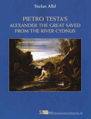 Pietro Testa's «Alexander the great saved from the rive». Ediz. a colori di Stefan Albl edito da Artemide
