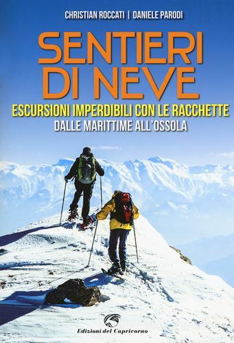 Sentieri di neve. Escursioni imperdibili con le racchette dalle Marittime all'Ossola di Christian Roccati, Daniele Parodi edito da Edizioni del Capricorno