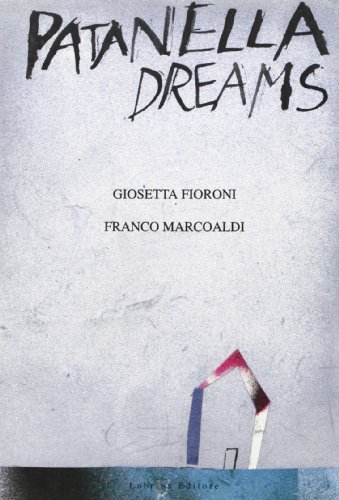 Patanella dreams di Franco Marcoaldi, Giosetta Fioroni edito da Lubrina Bramani Editore