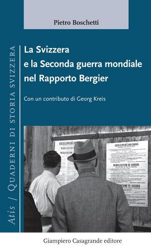 La Svizzera e la seconda guerra mondiale nel Rapporto Bergier di Pietro Boschetti, Georg Kreis edito da Giampiero Casagrande editore