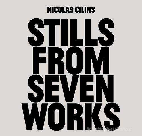 Nicolas Cilins: Stills From Seven Works di Kathleen Bühler, Nicolas Cilins, Anja Lückenkemper edito da Produzioni Nero