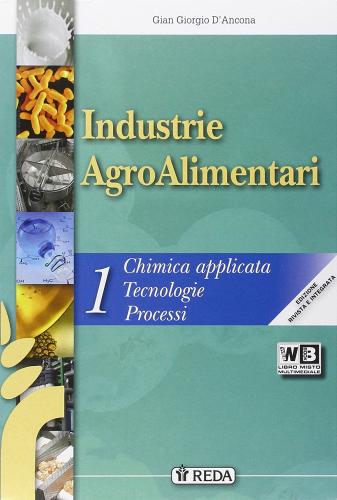 Industrie agroalimentari. Vol. unico. Per gli Ist. tecnici agrari. Con e-book. Con espansione online di G. D'Ancona edito da REDA