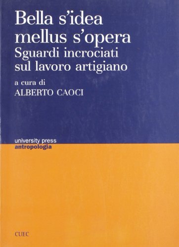 Bella s'idea mellus s'opera. Sguardi incrociati sul lavoro artigiano edito da CUEC Editrice