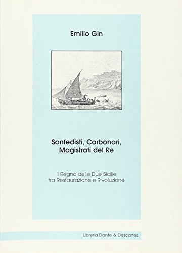 Sanfedisti, carbonari, magistrati del re. Il Regno delle Due Sicilie tra Restaurazione e rivoluzione di Emilio Gin edito da Dante & Descartes