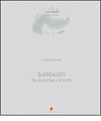 Surrealisti tra ragione e istinto. Ediz. italiana e inglese di Maurizio Vanni, Carlo Gianni, Francesco Paparini edito da Carlo Cambi Editore