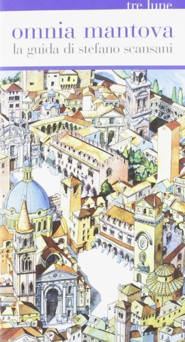 Omnia Mantova. La guida di Stefano Scansani edito da Tre Lune