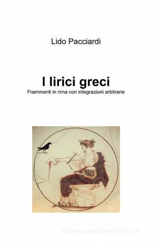 I lirici greci di Lido Pacciardi edito da Pubblicato dall'Autore