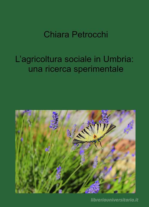 L' agricoltura sociale in Umbria: una ricerca sperimentale di Chiara Petrocchi edito da ilmiolibro self publishing