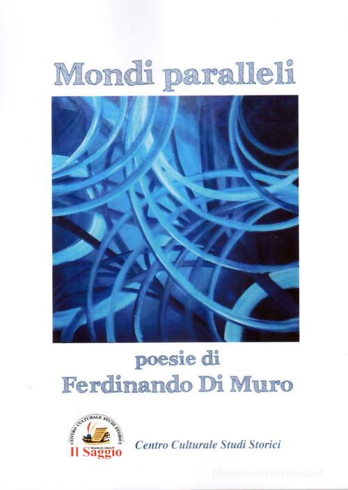 Mondi paralleli di Ferdinando Di Muro edito da Edizioni Il Saggio
