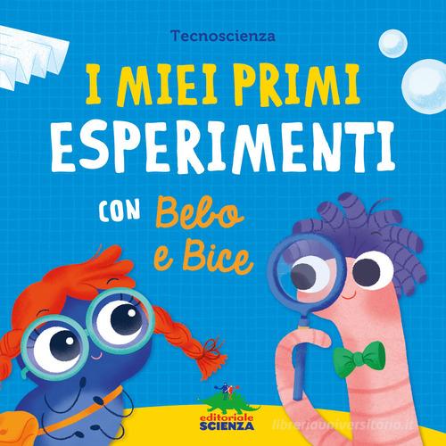 I miei primi esperimenti con Bebo e Bice. Ediz. a colori edito da Editoriale Scienza