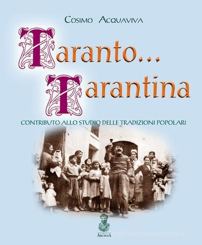 Taranto... tarantina. Contributo allo studio delle tradizioni popolari di Cosimo Acquaviva edito da Archita
