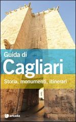 Guida di Cagliari. Storia, monumenti, itinerari di Riccardo Mostallino Murgia edito da Arkadia