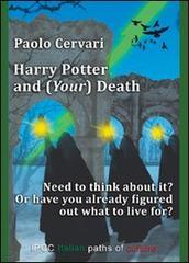 Harry Potter and (your) death. Need to think about it? Or have already figured out what to live for? di Paolo Cervari edito da Ipoc