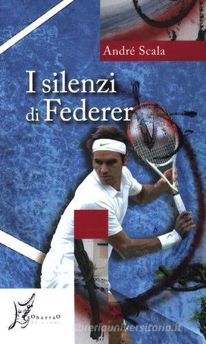 I silenzi di Federer di André Scala edito da O Barra O Edizioni
