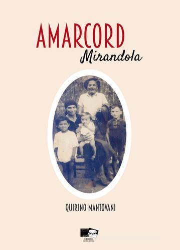 Amarcord. Mirandola di Quirino Mantovani edito da BraDypUS