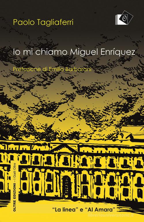 Io mi chiamo Miguel Enriquez di Paolo Tagliaferri edito da Oltre Edizioni