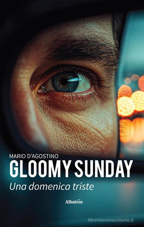 Libro Gloomy sunday di Mario D'Agostino Nuove voci di Gruppo Albatros Il Filo