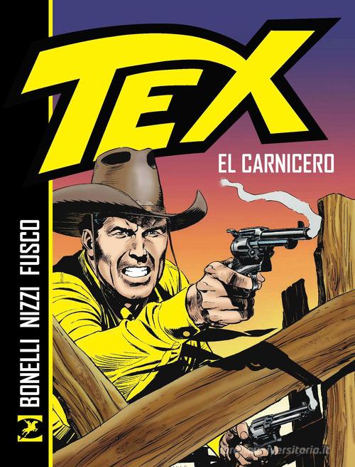 Tex. El Carnicero. Nuova ediz. di Gianluigi Bonelli, Claudio Nizzi edito da Sergio Bonelli Editore