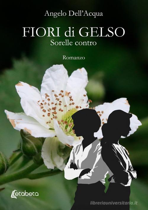 Libro Fiori di gelso. Sorelle contro di Angelo Dell'Acqua di EBS Print