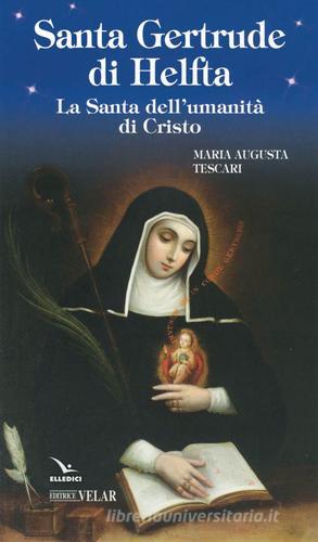Santa Gertrude di Helfta. La santa dell'umanità di Cristo di Maria Augusta Tescari edito da Editrice Elledici
