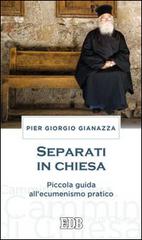 Separati in Chiesa. Piccola guida all'ecumenismo pratico di Pier Giorgio Gianazza edito da EDB