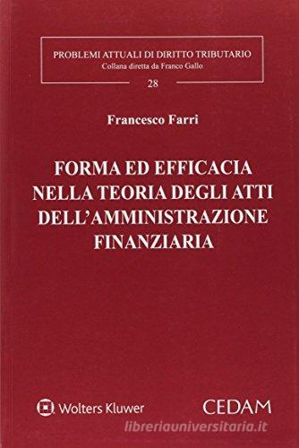 Forma ed efficacia negli atti dell'amministrazione finanziaria di Francesco Farri edito da CEDAM