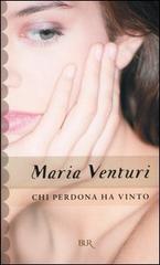 Chi perdona ha vinto di Maria Venturi edito da BUR Biblioteca Univ. Rizzoli