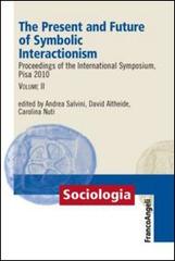 The present and future of symbolic interactionism. Proceedings of the international symposium, Pisa 2010 vol.2 edito da Franco Angeli
