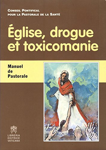 Eglise, drogue et toxicomanie. Manuel de pastorale edito da Libreria Editrice Vaticana