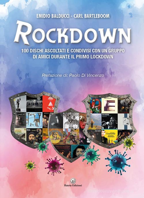 Rockdown. 100 dischi ascoltati e condivisi con un gruppo di amici durante il primo lockdown di Emidio Balducci, Carl Bartleboom edito da Hatria Edizioni