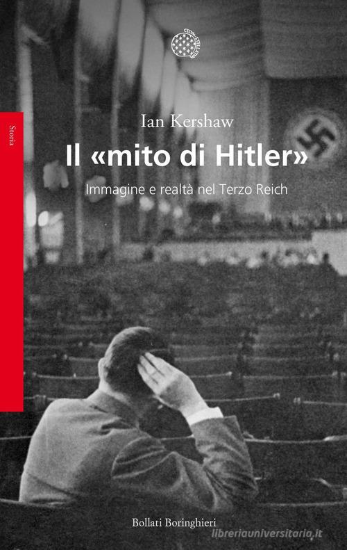 Il «mito di Hitler». Immagine e realtà nel Terzo Reich di Ian Kershaw edito da Bollati Boringhieri