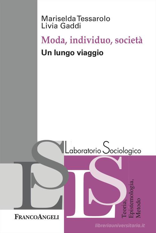 Moda, individuo e società. Un lungo viaggio di Mariselda Tessarolo, Livia Gaddi edito da Franco Angeli