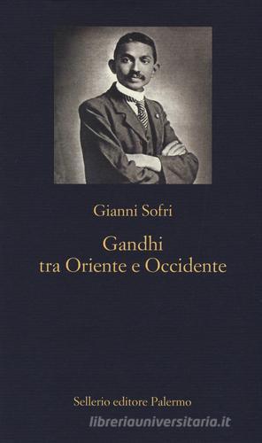 Gandhi tra Oriente e Occidente di Gianni Sofri edito da Sellerio Editore Palermo