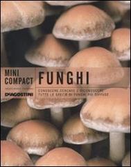 Funghi. Conoscere, cercare e riconoscere tutte le specie di funghi più diffuse edito da De Agostini