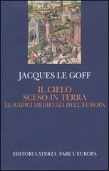 Il cielo sceso in terra. Le radici medievali dell'Europa di Jacques Le Goff edito da Laterza
