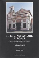 Il Divino Amore a Roma. Storia della costruzione di Luciano Garella edito da Gangemi Editore