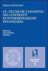 Le «tecniche cognitive» nei contratti di intermediazione finanziaria di Diego Rossano edito da Edizioni Scientifiche Italiane