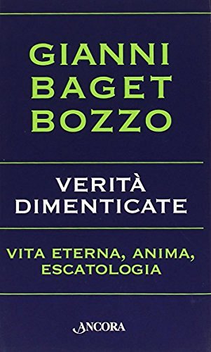 Verità dimenticate. Vita eterna, anima, escatologia di Gianni Baget Bozzo edito da Ancora