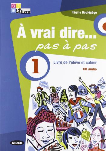 À vrai dire... pas a pas. Livre de l'élève-Cahier d'exercices. Per le Scuole superiori. Con 2 CD Audio. Con DVD-ROM vol.1 di Régine Boutégège edito da Black Cat-Cideb