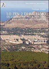 Lo zen 2 di Palermo. Un laboratorio per il progetto e la gestione del recupero di Giuseppe Alaimo edito da Aracne