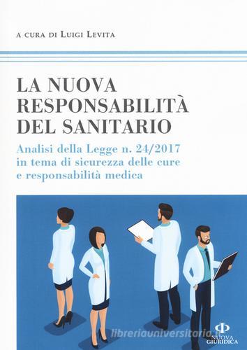 La nuova responsabilità del sanitario. Analisi della legge n. 24/2017 in tema di sicurezza delle cure e responsabilità medica edito da Nuova Giuridica