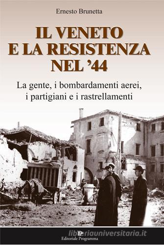 Il Veneto e la resistenza nel '44 di Ernesto Brunetta edito da Editoriale Programma