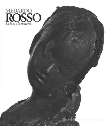 Medardo Rosso. Catalogo della mostra (Milano, 18 febbraio-31 maggio 2015) edito da 24 Ore Cultura
