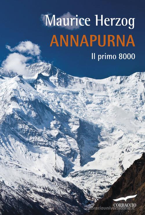 Annapurna. Il primo 8000 di Maurice Herzog edito da Corbaccio
