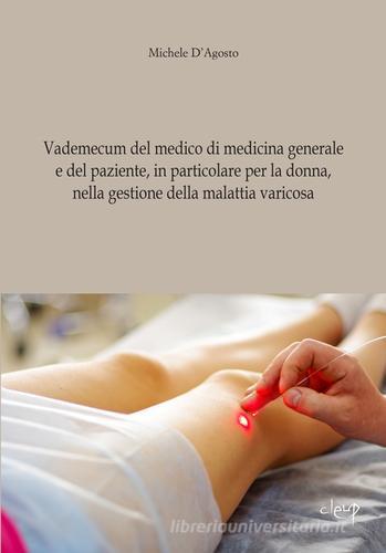 Vademecum del medico di medicina generale e del paziente, in particolare per la donna, nella gestione della malattia varicosa di Michele D'Agosto edito da CLEUP