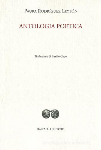 Antologia poetica. Testo originale a fronte. Ediz. bilingue di Paura Rodríguez Leytón edito da Raffaelli