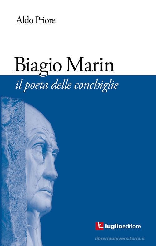Biagio Marin. Il poeta delle conchiglie di Aldo Priore edito da Luglio (Trieste)