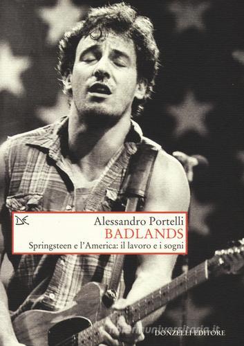 Badlands. Springsteen e l'America: il lavoro e i sogni di Alessandro Portelli edito da Donzelli