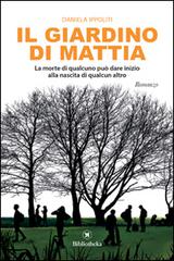 Il giardino di Mattia di Daniela Ippoliti edito da Bibliotheka Edizioni